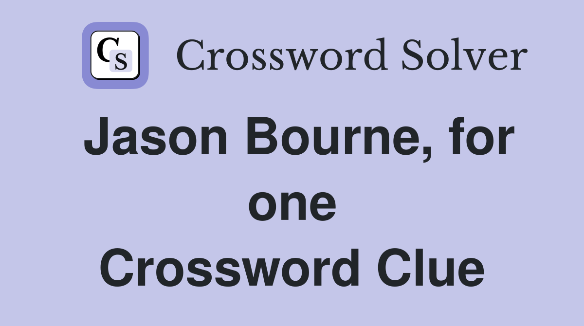 Jason Bourne, for one Crossword Clue