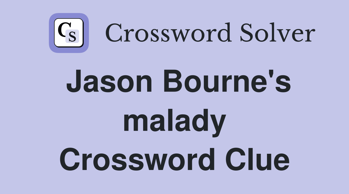 Jason Bourne's malady Crossword Clue