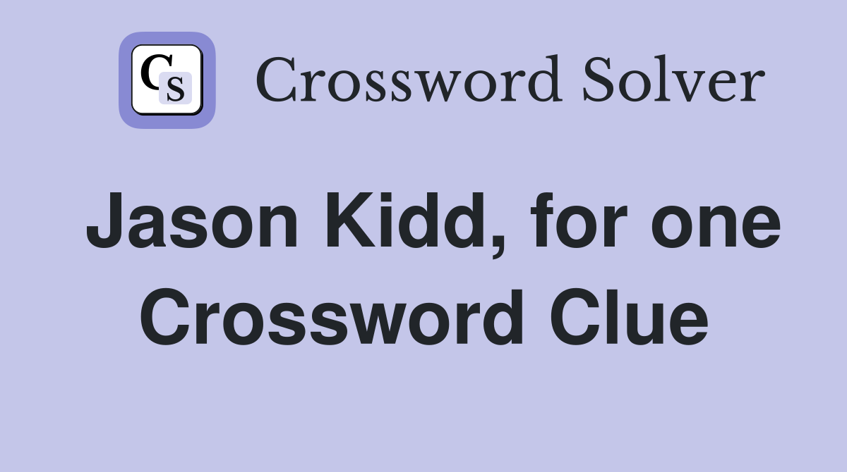 Jason Kidd, for one Crossword Clue