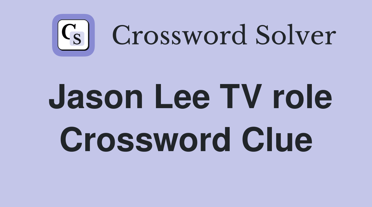Jason Lee TV role Crossword Clue