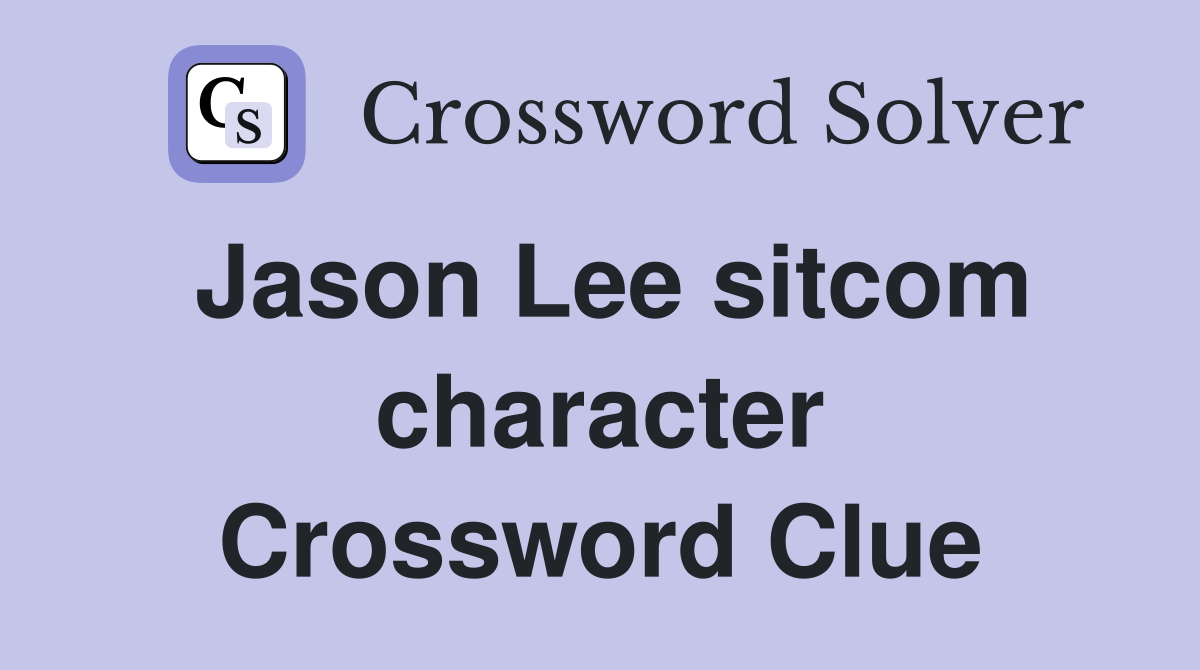 Jason Lee sitcom character Crossword Clue
