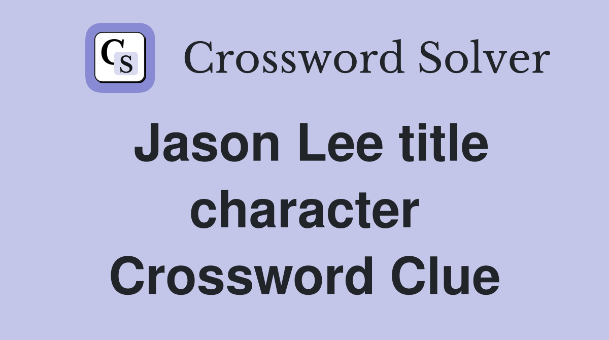 Jason Lee title character Crossword Clue