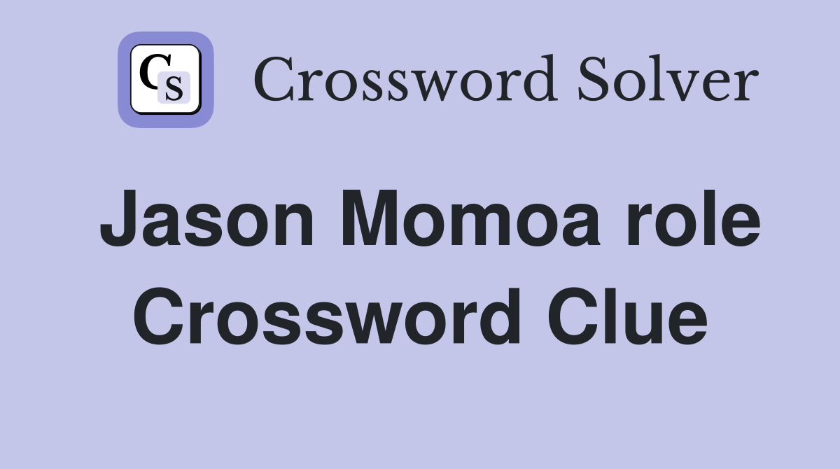 Jason Momoa role Crossword Clue