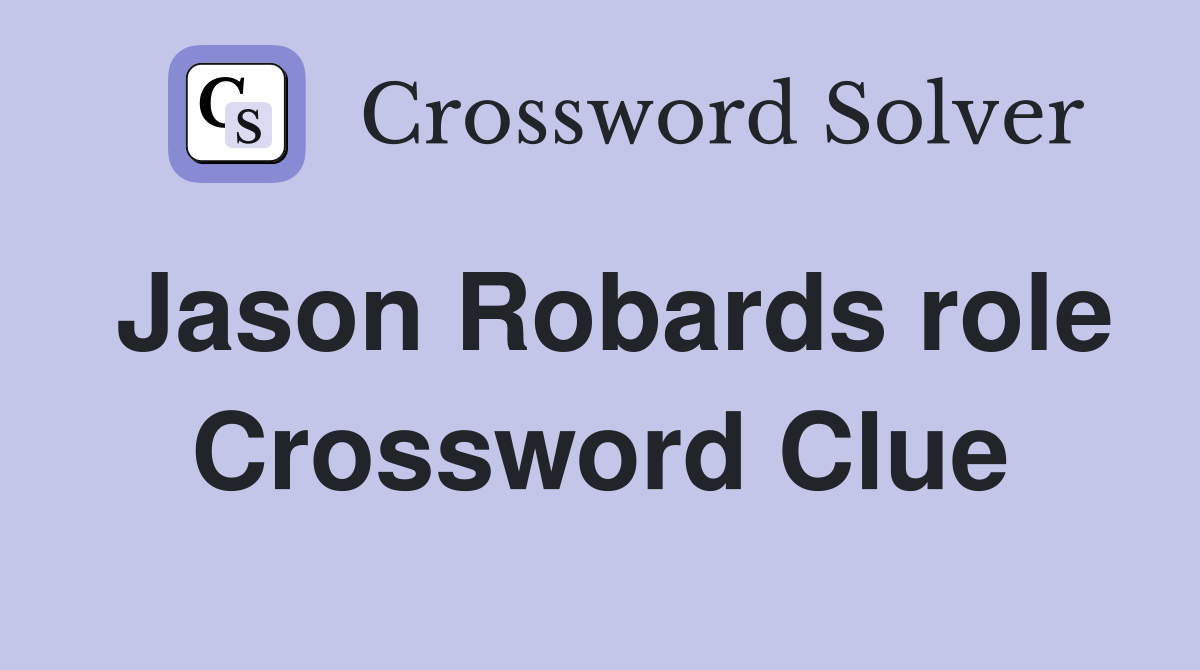 Jason Robards role Crossword Clue