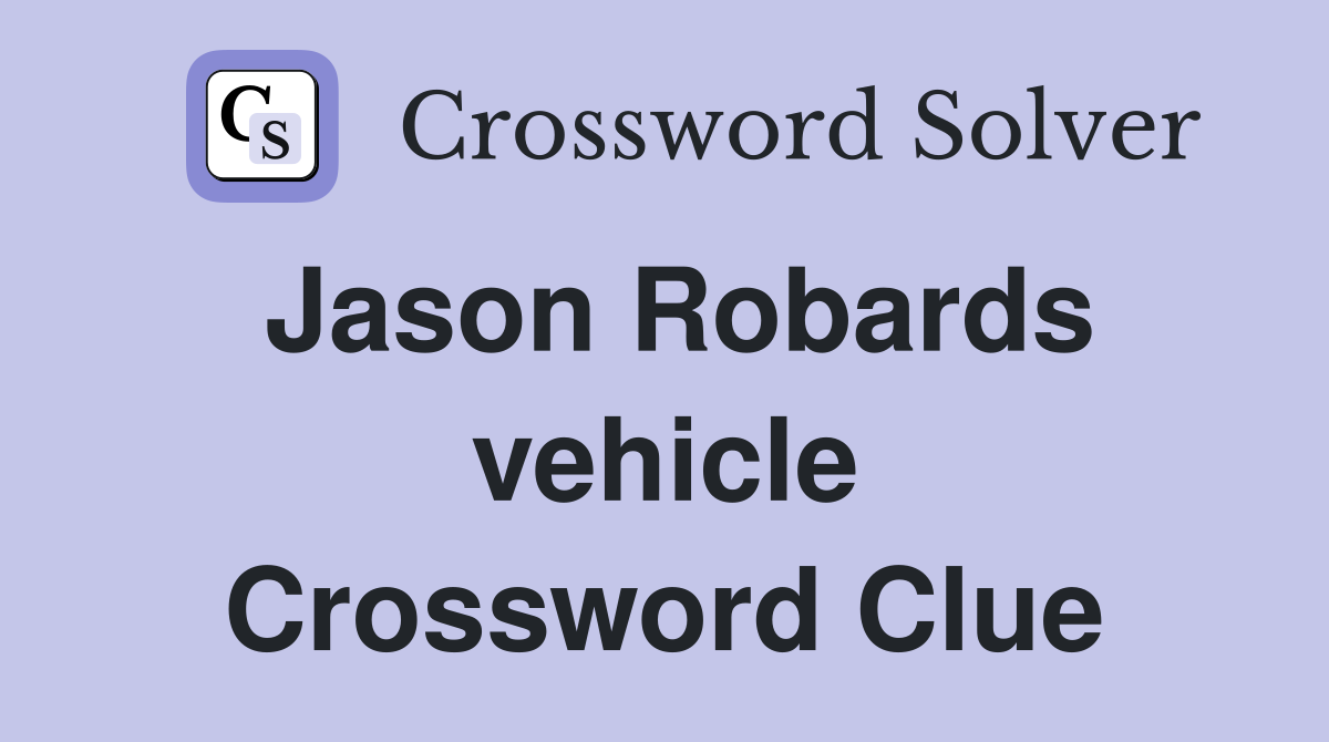 Jason Robards vehicle Crossword Clue