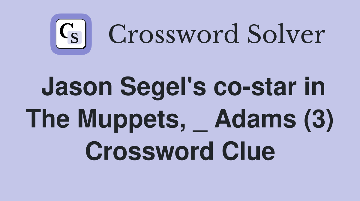 Jason Segel's co-star in The Muppets, _ Adams (3) Crossword Clue