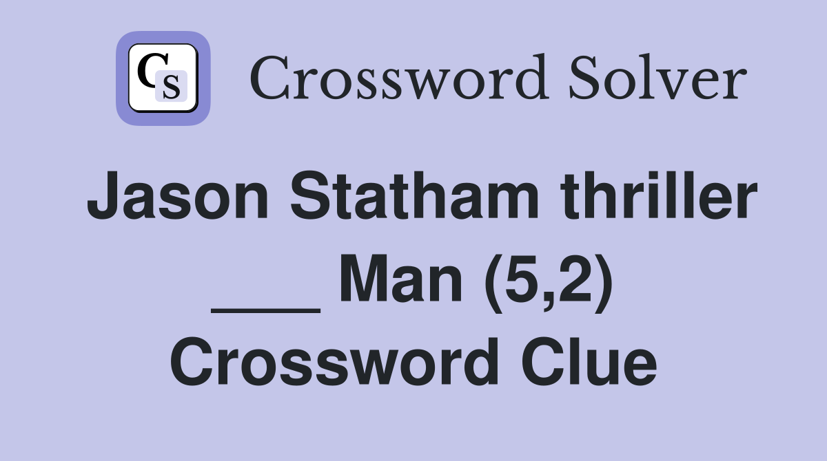 Jason Statham thriller ___ Man (5,2) Crossword Clue