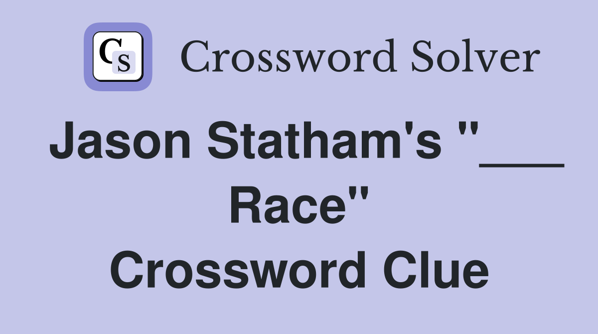 Jason Statham's "___ Race" Crossword Clue