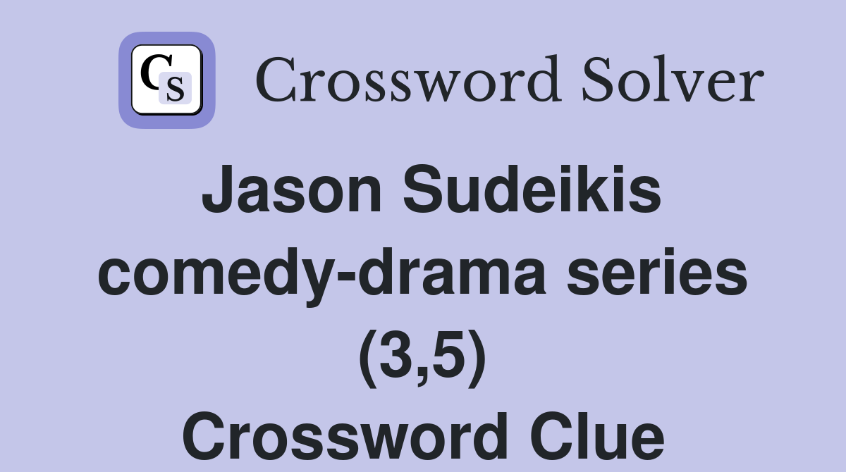 Jason Sudeikis comedy-drama series (3,5) Crossword Clue