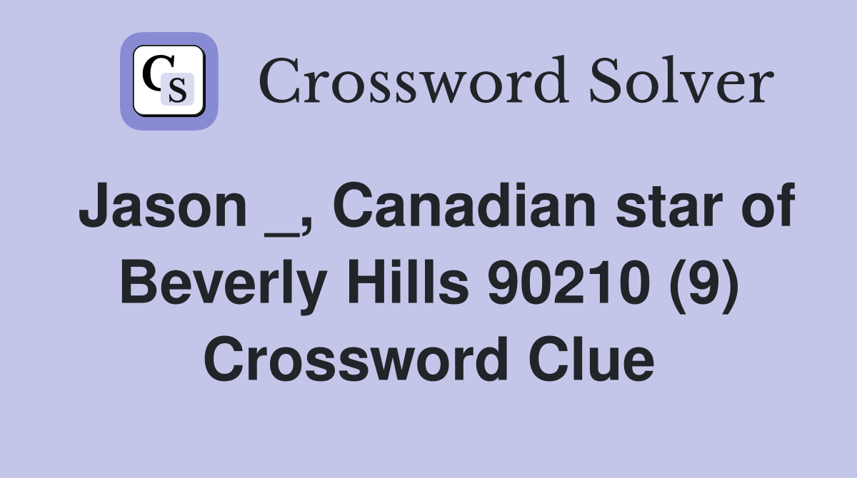 Jason _, Canadian star of Beverly Hills 90210 (9) Crossword Clue