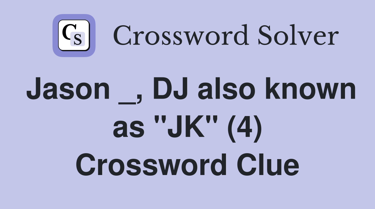 Jason _, DJ also known as "JK" (4) Crossword Clue