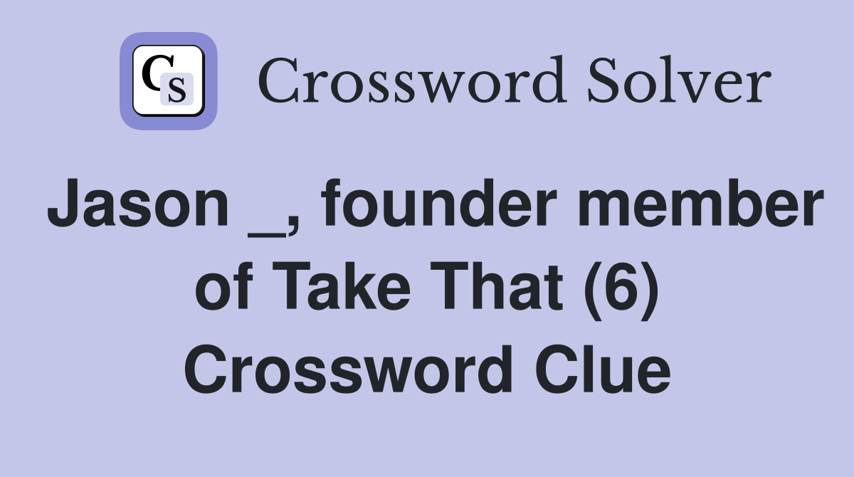 Jason _, founder member of Take That (6) Crossword Clue