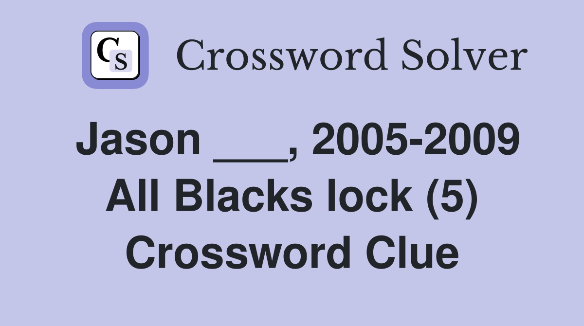 Jason ___, 2005-2009 All Blacks lock (5) Crossword Clue