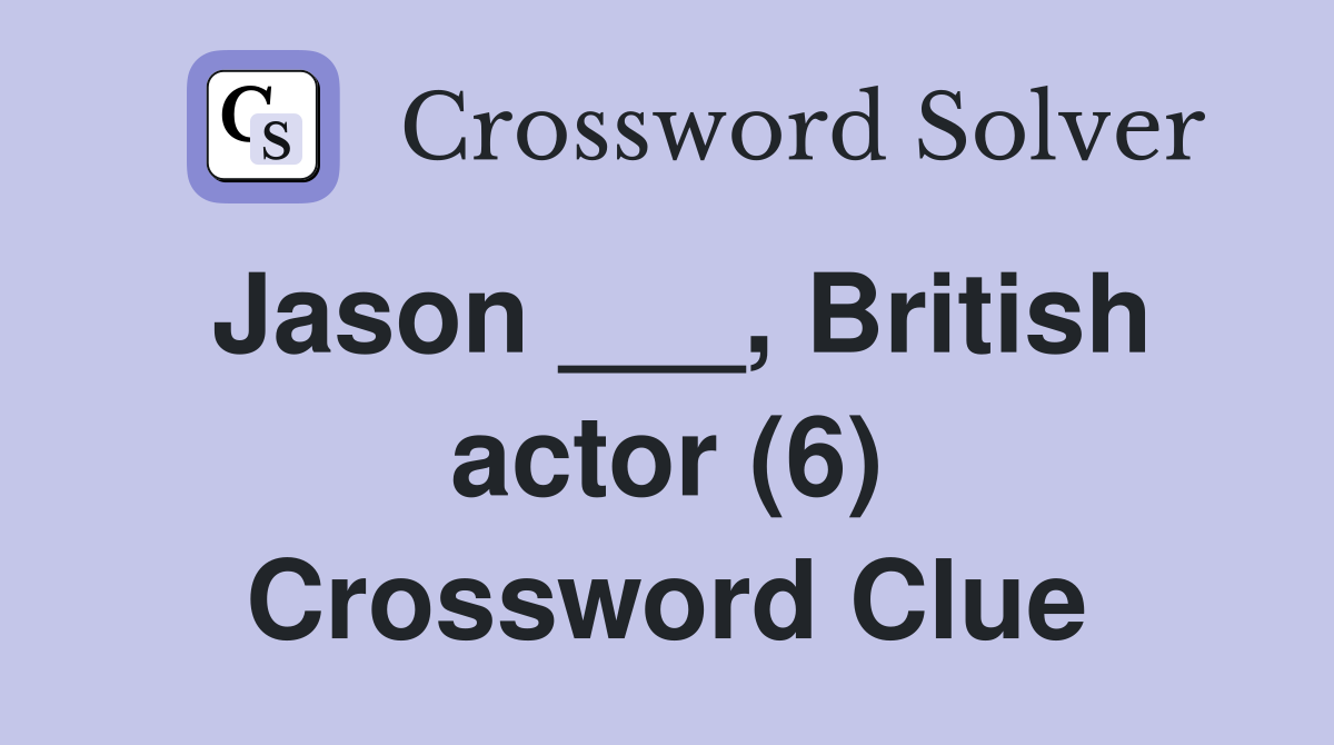 Jason ___, British actor (6) Crossword Clue