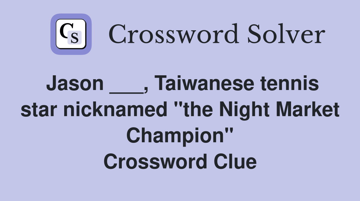 Jason ___, Taiwanese tennis star nicknamed "the Night Market Champion" Crossword Clue