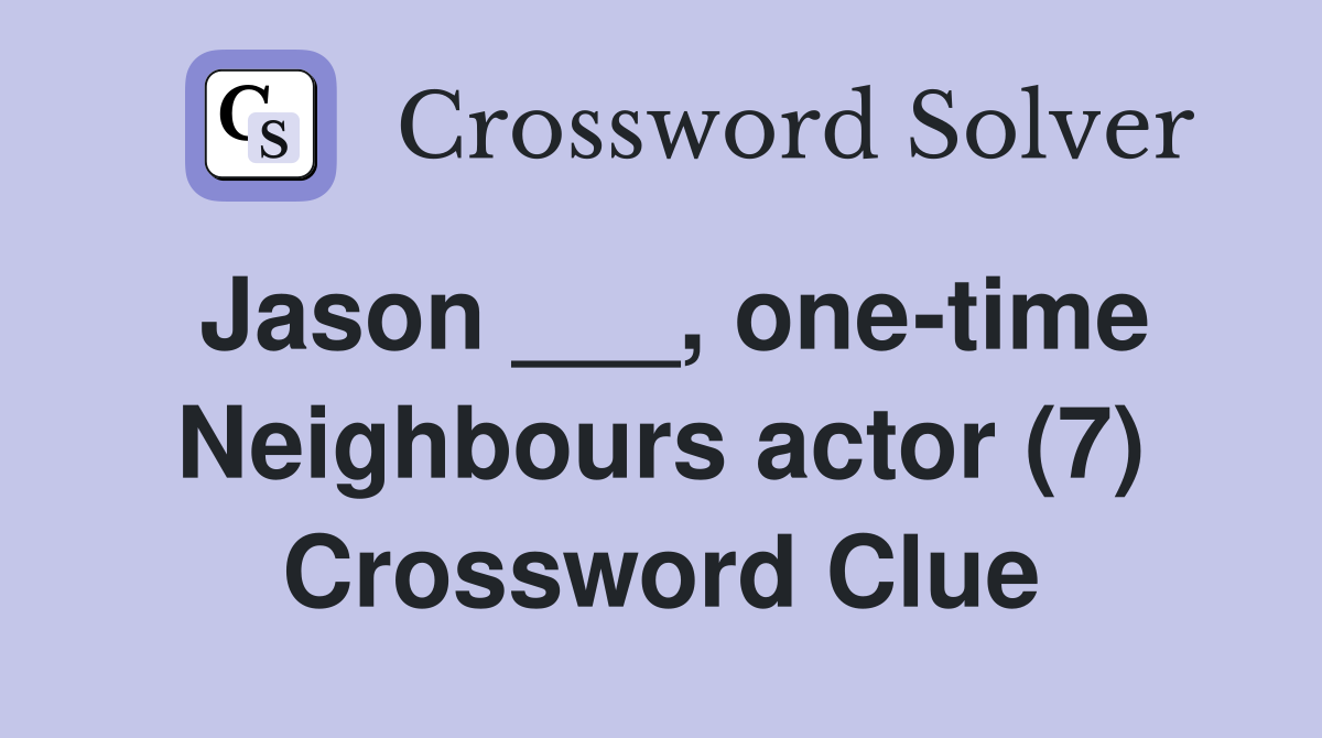 Jason ___, one-time Neighbours actor (7) Crossword Clue