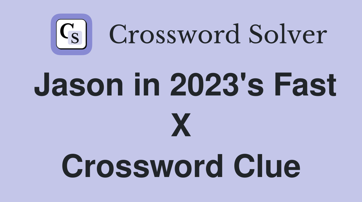 Jason in 2023's Fast X Crossword Clue