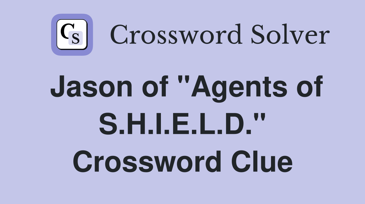 Jason of "Agents of S.H.I.E.L.D." Crossword Clue