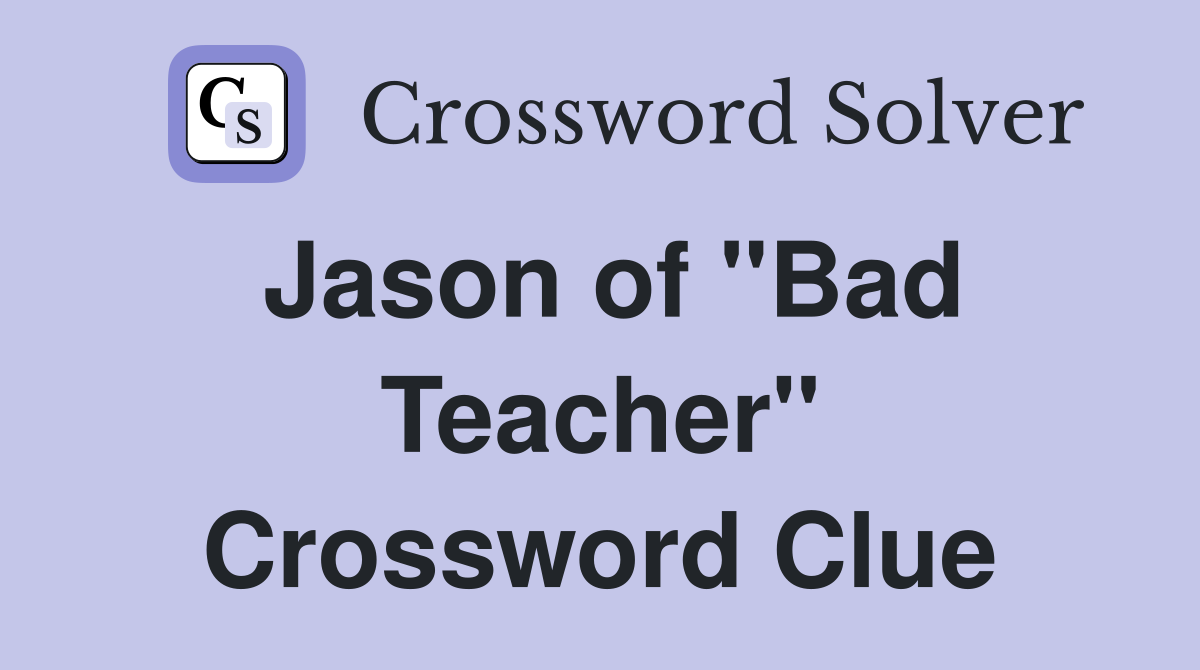 Jason of "Bad Teacher" Crossword Clue