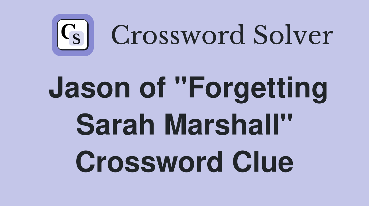 Jason of "Forgetting Sarah Marshall" Crossword Clue