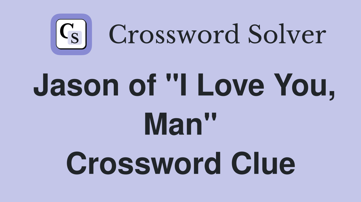 Jason of "I Love You, Man" Crossword Clue