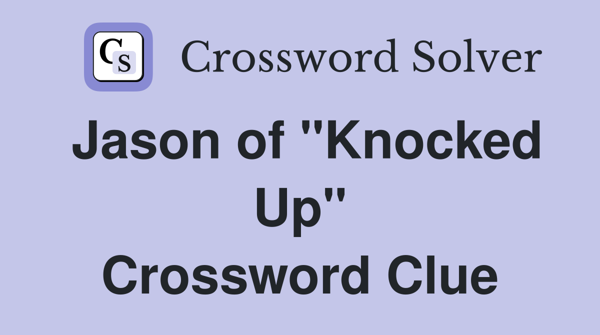 Jason of "Knocked Up" Crossword Clue