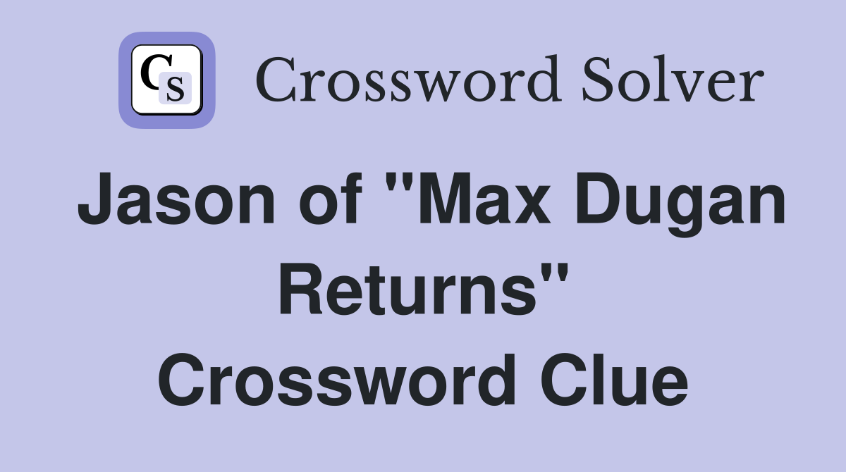 Jason of "Max Dugan Returns" Crossword Clue