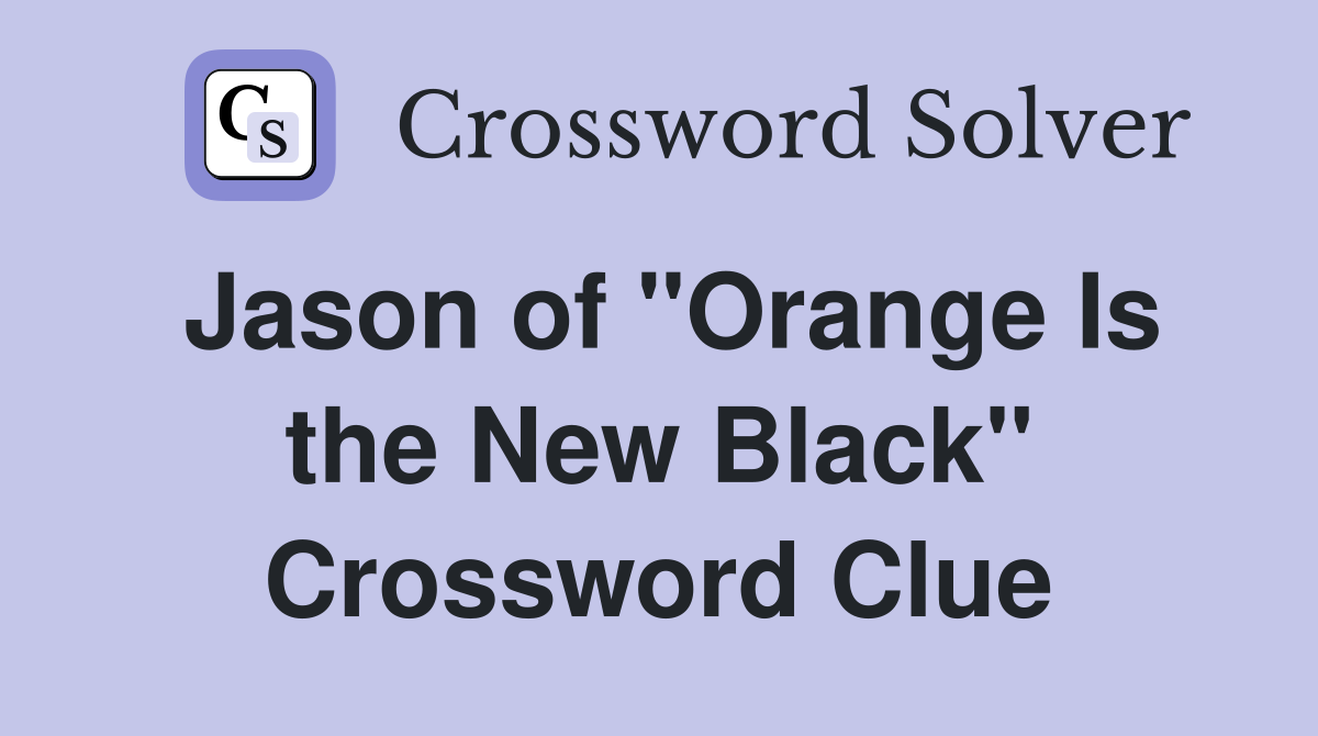 Jason of "Orange Is the New Black" Crossword Clue