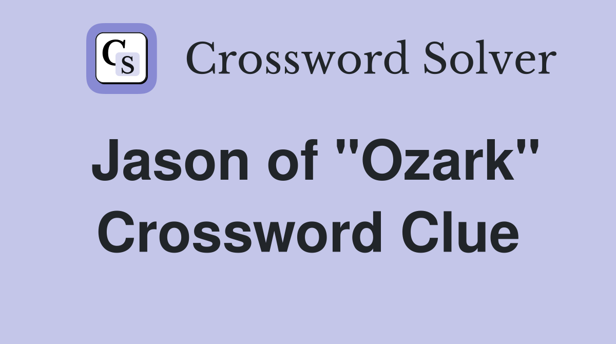 Jason of "Ozark" Crossword Clue