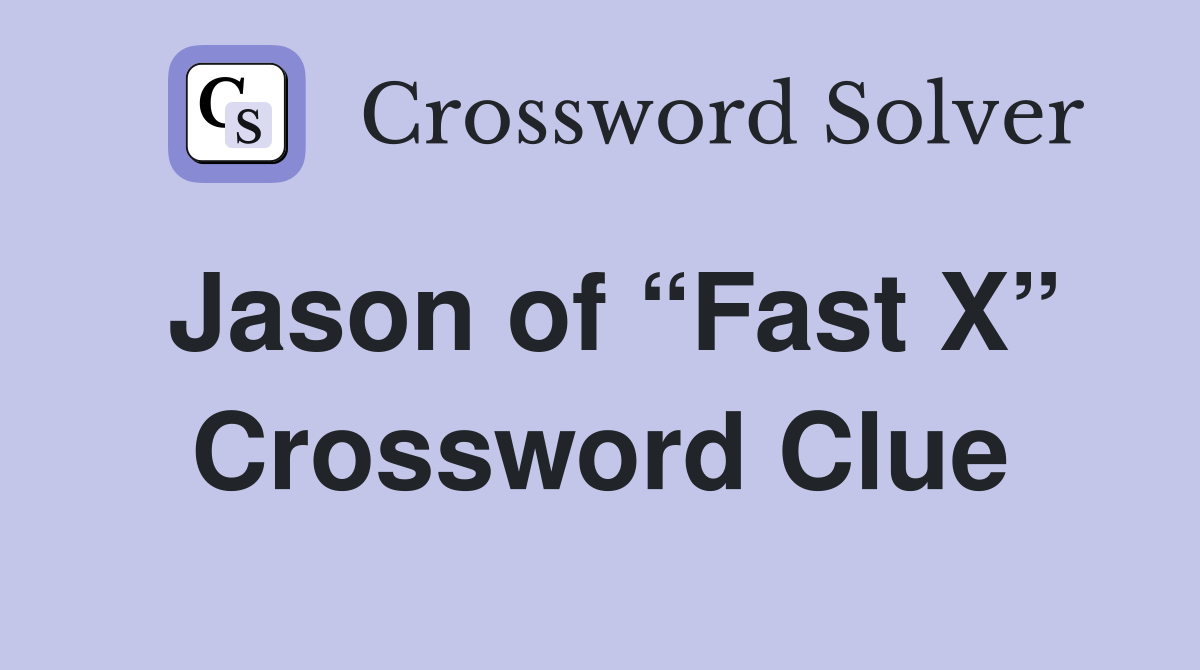 Jason of “Fast X” Crossword Clue