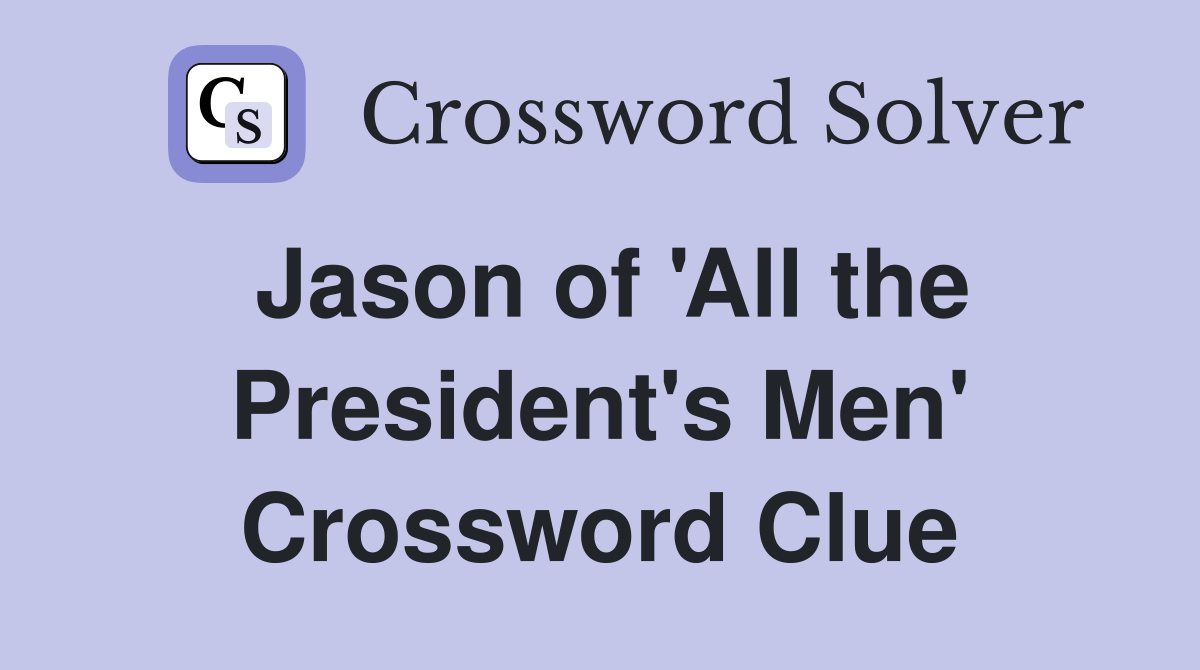 Jason of 'All the President's Men' Crossword Clue