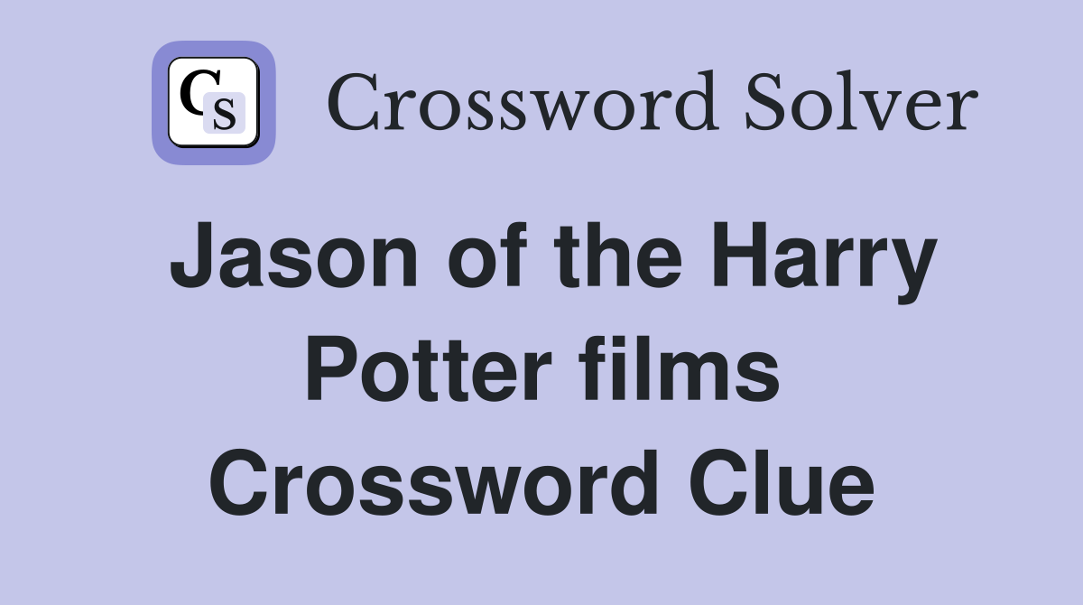 Jason of the Harry Potter films Crossword Clue