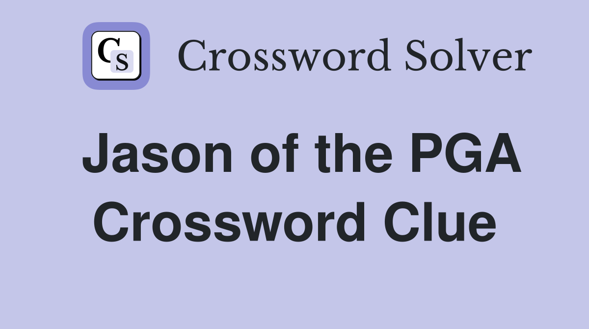 Jason of the PGA Crossword Clue