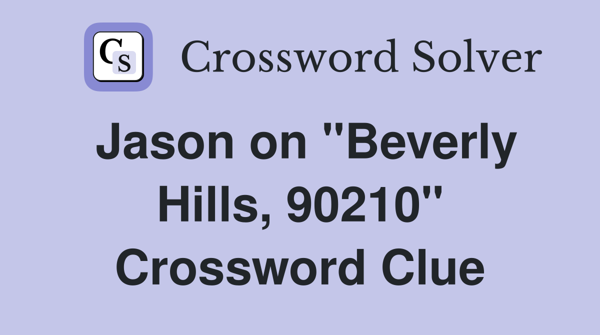 Jason on "Beverly Hills, 90210" Crossword Clue