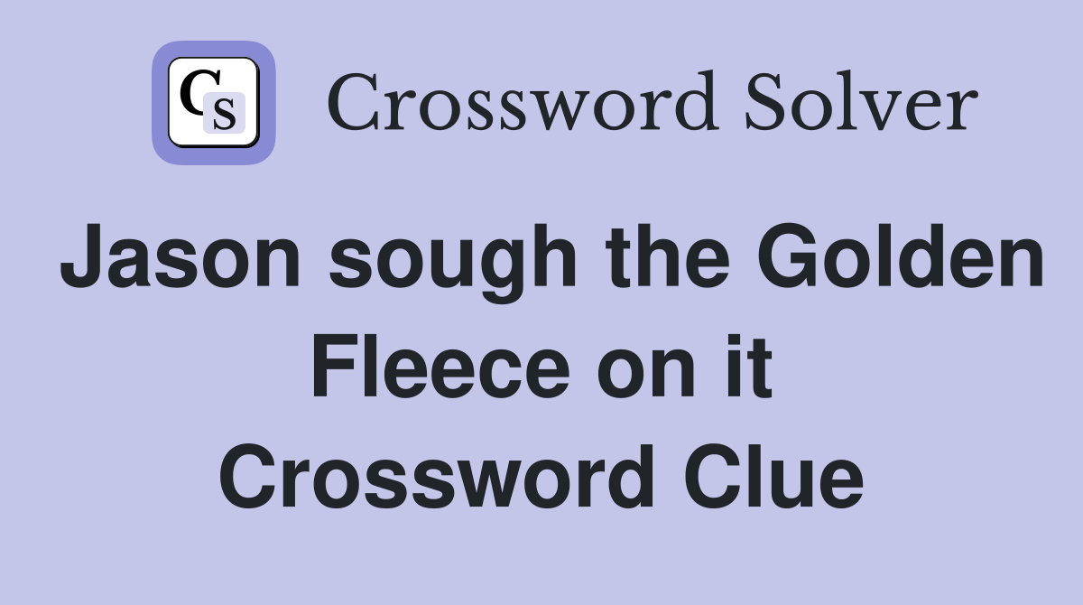Jason sough the Golden Fleece on it Crossword Clue