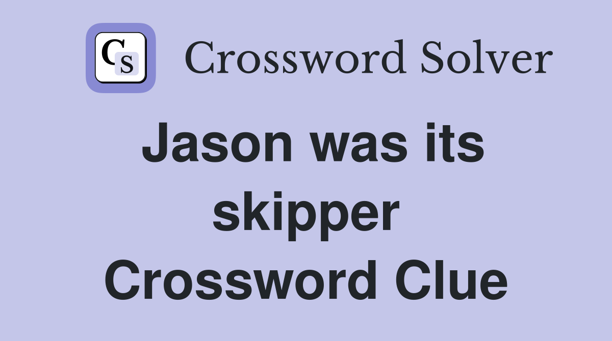 Jason was its skipper Crossword Clue