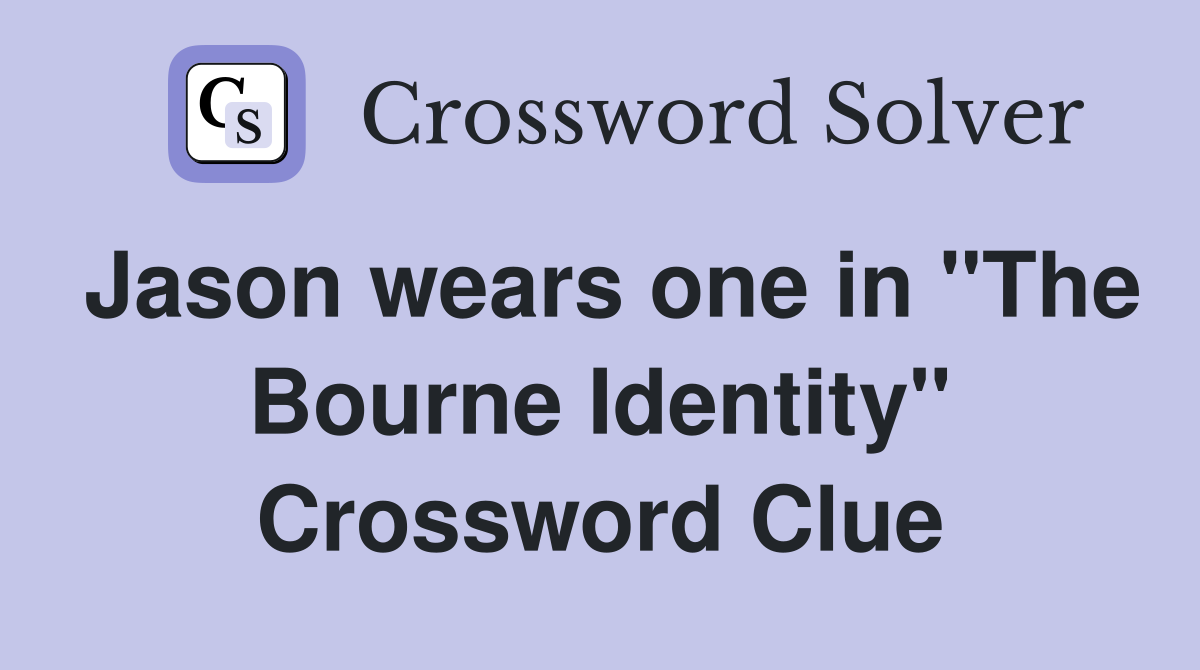 Jason wears one in "The Bourne Identity" Crossword Clue