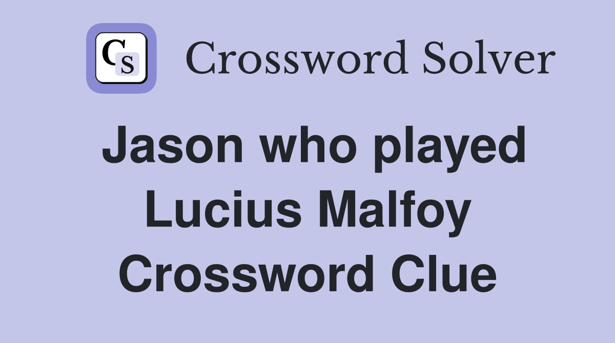 Jason who played Lucius Malfoy Crossword Clue