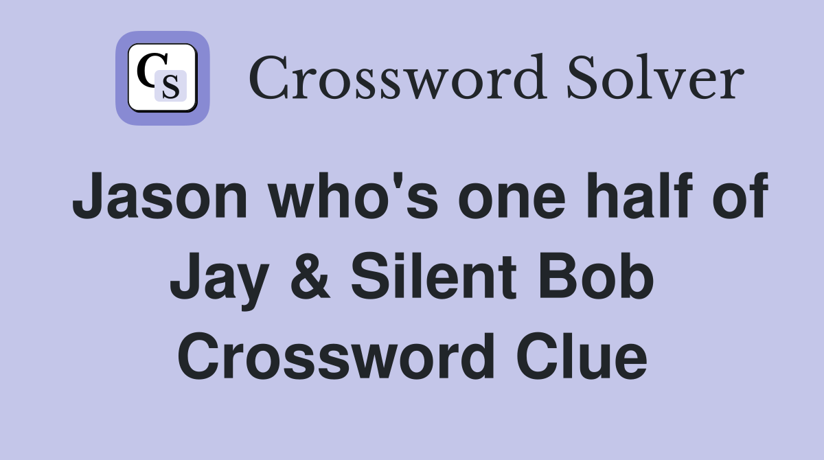 Jason who's one half of Jay & Silent Bob Crossword Clue