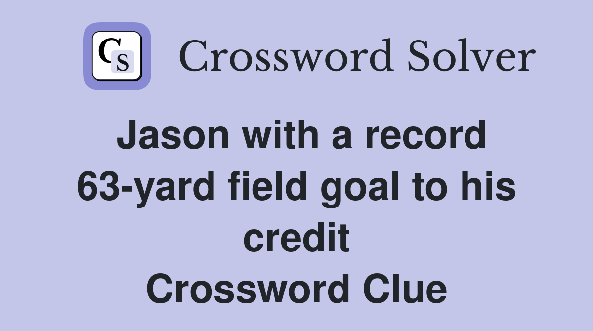 Jason with a record 63-yard field goal to his credit Crossword Clue