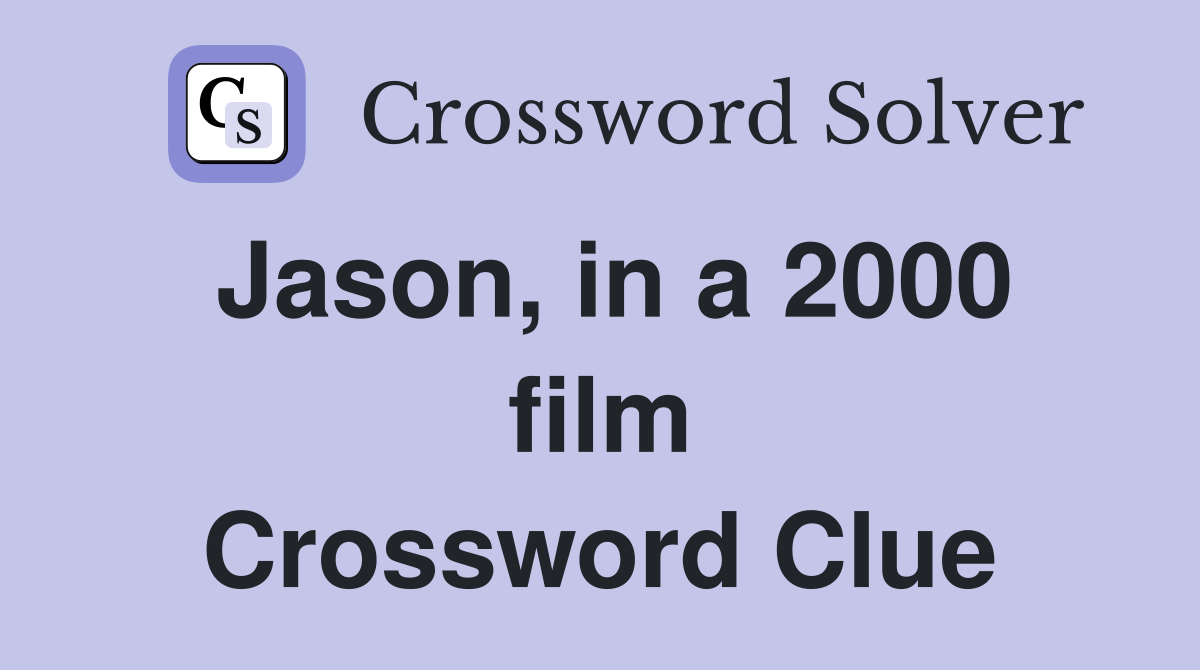 Jason, in a 2000 film Crossword Clue
