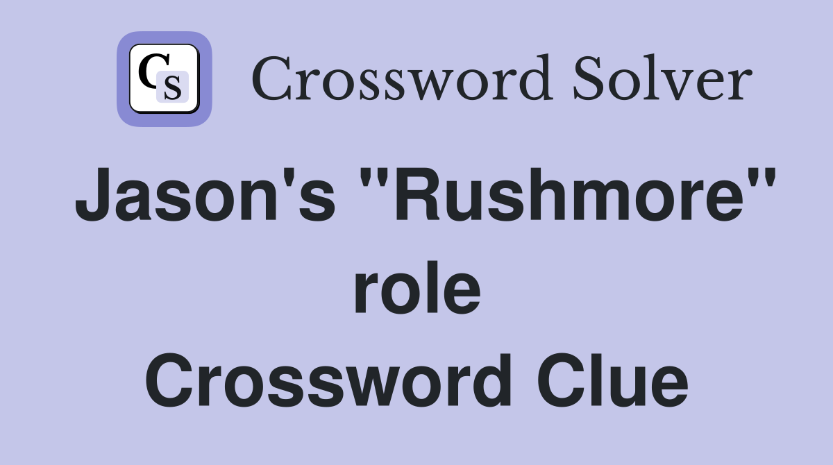 Jason's "Rushmore" role Crossword Clue