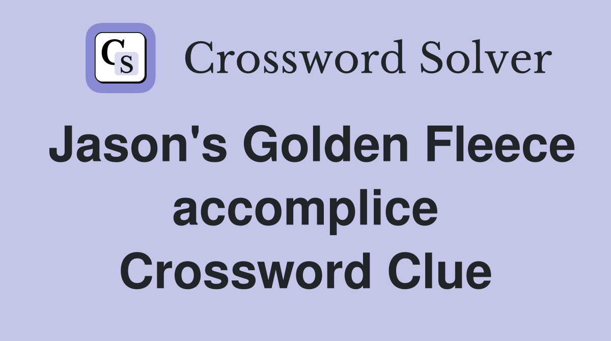 Jason's Golden Fleece accomplice Crossword Clue