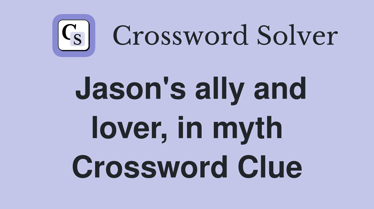 Jason's ally and lover, in myth Crossword Clue
