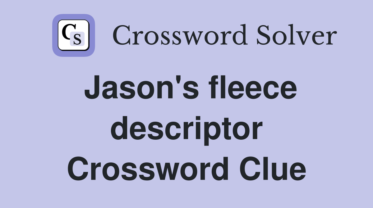 Jason's fleece descriptor Crossword Clue