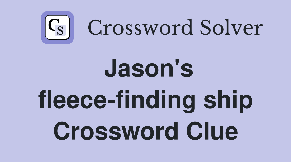 Jason's fleece-finding ship Crossword Clue