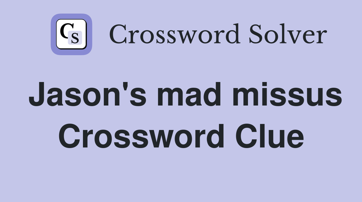 Jason's mad missus Crossword Clue