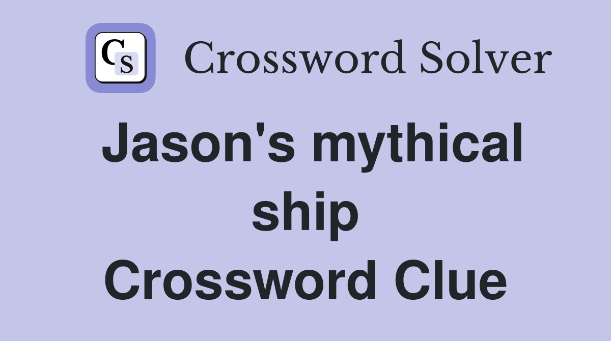 Jason's mythical ship Crossword Clue