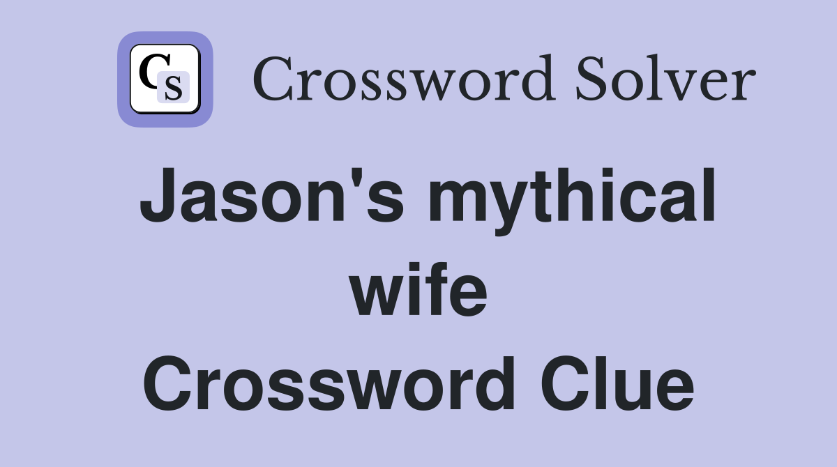 Jason's mythical wife Crossword Clue