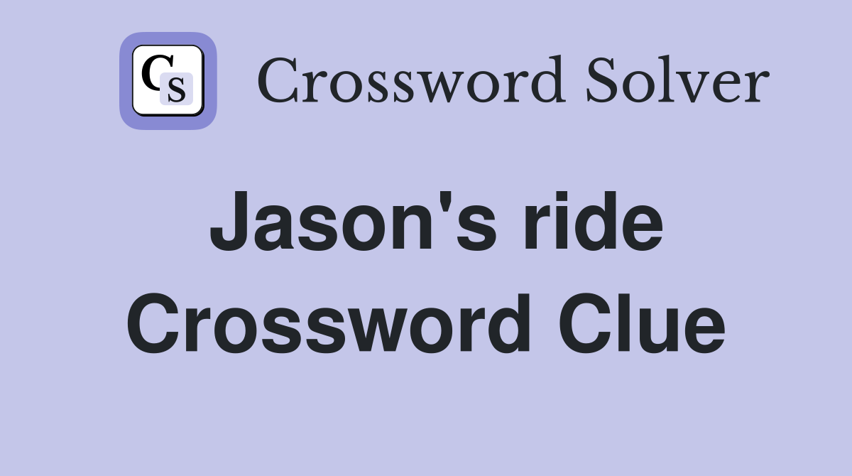 Jason's ride Crossword Clue